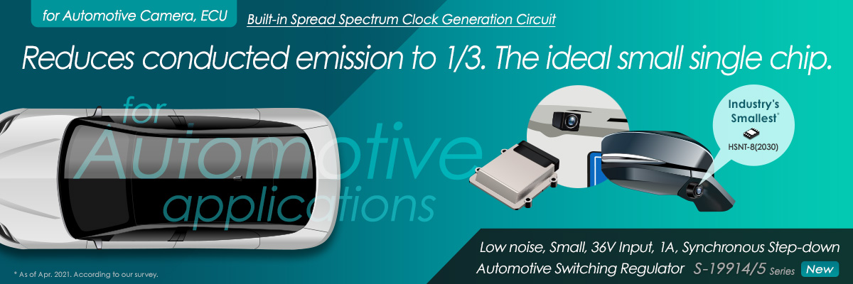 Automotive, Spread Spectrum Clock Generation circuit, the industry’s smallest package*, step-down switching regulator (buck DC-DC converter) - S-19914/5 